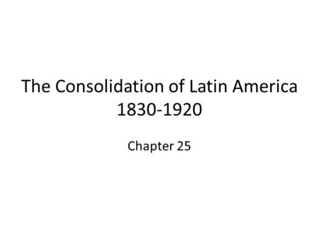 The Consolidation of Latin America