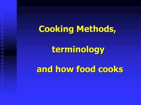 Cooking Methods, terminology and how food cooks.