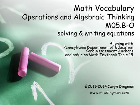 Math Vocabulary Operations and Algebraic Thinking M05.B-O solving & writing equations Aligning with Pennsylvania Department of Education Core Assessment.