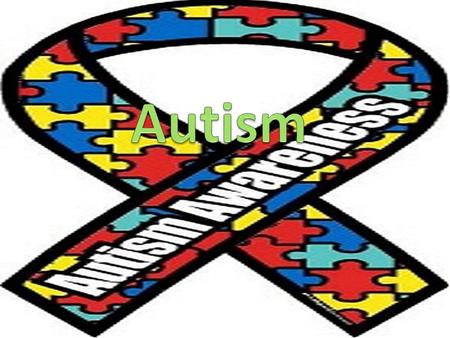 What is Autism? Neurological Disorder Affects Communication and Social Skills Restricted or Repetitive Behaviors Before age 3 More boys than girls All.