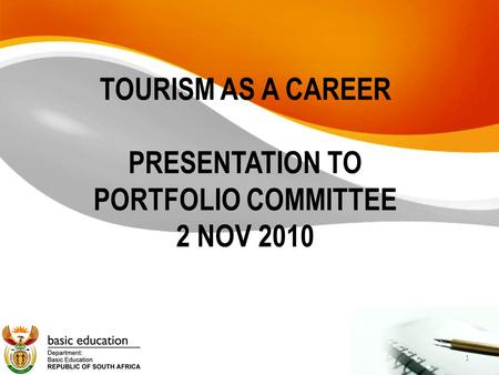 1 TOURISM AS A CAREER PRESENTATION TO PORTFOLIO COMMITTEE 2 NOV 2010.