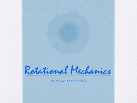 Rotational Mechanics AP Physics C: Mechanics. Enough with the particles… Do you ever get tired of being treated like a particle? We can not continue to.