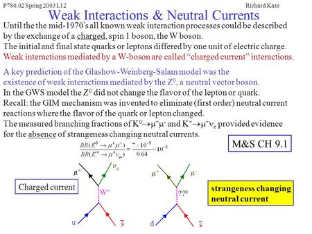 P780.02 Spring 2003 L12Richard Kass Weak Interactions & Neutral Currents Until the the mid-1970 ’ s all known weak interaction processes could be described.