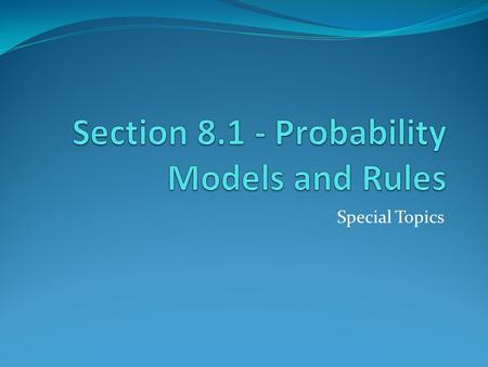 Special Topics. Definitions Random (not haphazard): A phenomenon or trial is said to be random if individual outcomes are uncertain but the long-term.