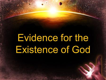 Evidence for the Existence of God. “The fool has said in his heart, there is no God” Psalm 14:1.