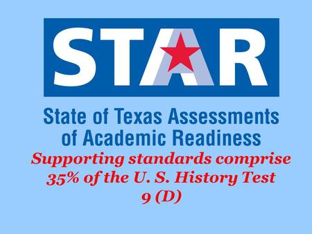 Supporting standards comprise 35% of the U. S. History Test 9 (D)