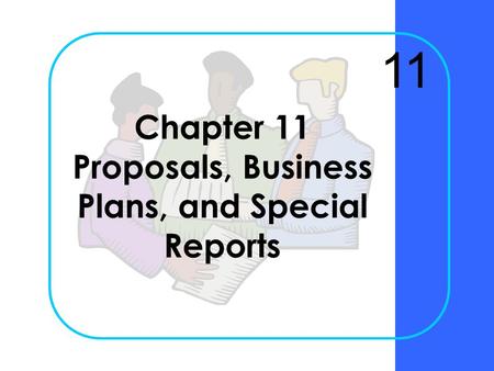 Chapter 11 Proposals, Business Plans, and Special Reports 11.