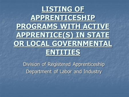 LISTING OF APPRENTICESHIP PROGRAMS WITH ACTIVE APPRENTICE(S) IN STATE OR LOCAL GOVERNMENTAL ENTITIES Division of Registered Apprenticeship Department of.
