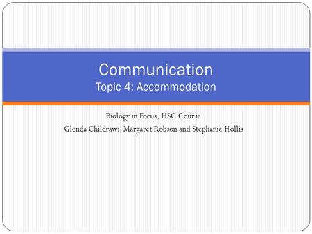 Biology in Focus, HSC Course Glenda Childrawi, Margaret Robson and Stephanie Hollis Communication Topic 4: Accommodation.