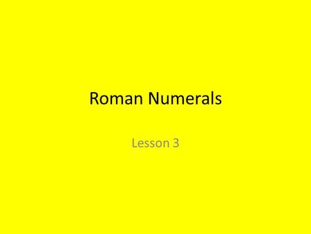 Roman Numerals Lesson 3. What are Roman numerals? There are 7 Roman numerals. I = 1 V = 5 X = 10 L = 50 C = 100 D = 500 M = 1,000.