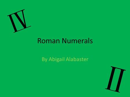 Roman Numerals By Abigail Alabaster.
