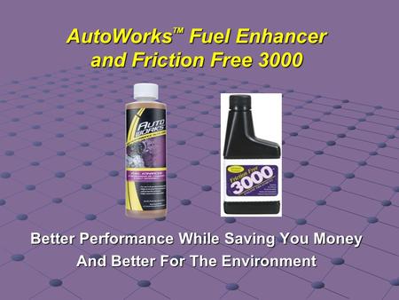 AutoWorks TM Fuel Enhancer and Friction Free 3000 Better Performance While Saving You Money And Better For The Environment.