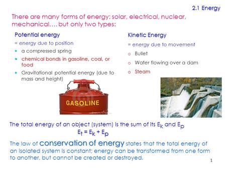 2.1 Energy There are many forms of energy: solar, electrical, nuclear, mechanical…. but only two types: Kinetic Energy = energy due to movement Bullet.