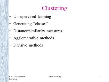 Clustering Unsupervised learning Generating “classes”