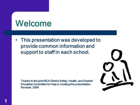 Welcome This presentation was developed to provide common information and support to staff in each school. Thanks to the joint BEA-District Safety, Health,