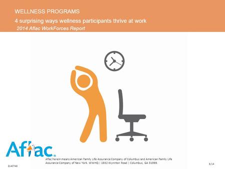 WELLNESS PROGRAMS 4 surprising ways wellness participants thrive at work 2014 Aflac WorkForces Report Z140748 8/14 Aflac herein means American Family Life.