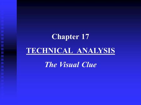 Chapter 17 TECHNICAL ANALYSIS The Visual Clue.