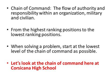 Chain of Command: The flow of authority and responsibility within an organization, military and civilian. From the highest ranking positions to the lowest.