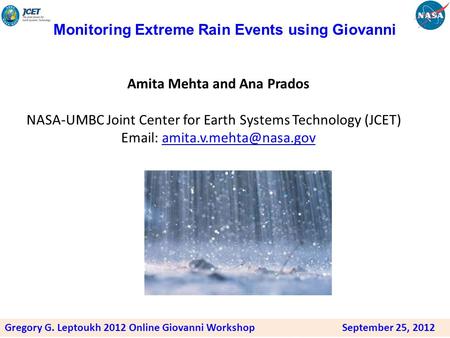 Monitoring Extreme Rain Events using Giovanni Amita Mehta and Ana Prados NASA-UMBC Joint Center for Earth Systems Technology (JCET)