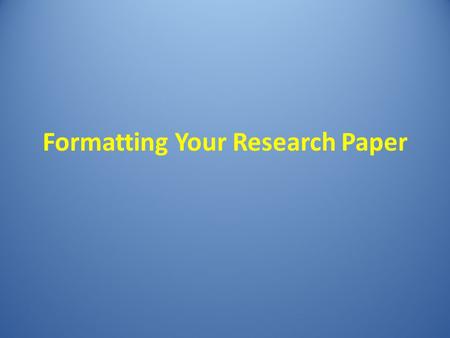 Formatting Your Research Paper