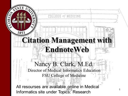 Citation Management with EndnoteWeb Nancy B. Clark, M.Ed. Director of Medical Informatics Education FSU College of Medicine 1 All resourses are available.