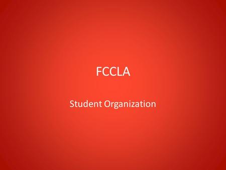 FCCLA Student Organization. What is FCCLA? Family, Career and Community Leaders of America The non-profit, national vocational education organization.