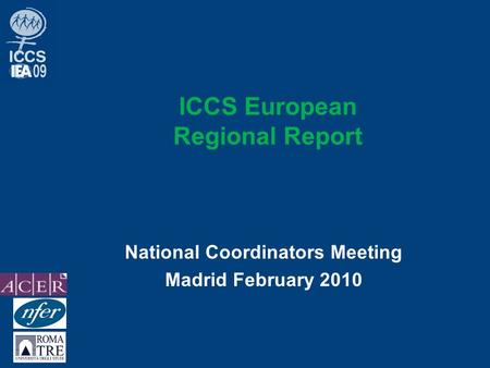 ICCS European Regional Report National Coordinators Meeting Madrid February 2010.