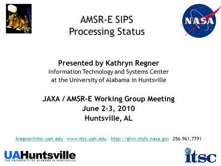 AMSR-E SIPS Processing Status Presented by Kathryn Regner Information Technology and Systems Center at the University of Alabama in Huntsville JAXA / AMSR-E.