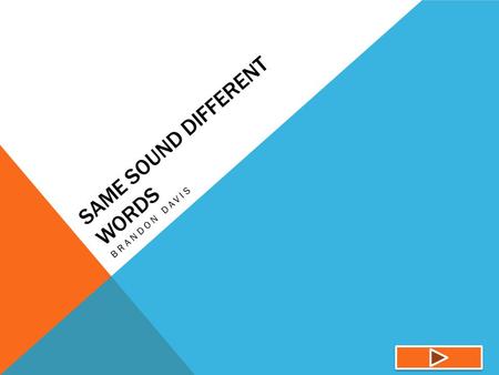 SAME SOUND DIFFERENT WORDS BRANDON DAVIS. Content Area : This area of the English subject focuses on words that have the same sound but are spelled differently,