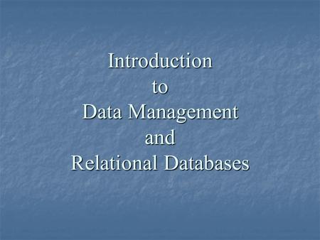 Introduction to Data Management and Relational Databases.