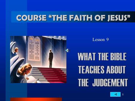 1 Lesson 9 COURSE “THE FAITH OF JESUS”. 2... About the Judgement THE JUDGE 1. On what will God's judgment? Ecclesiastes 12:14 For God shall bring every.