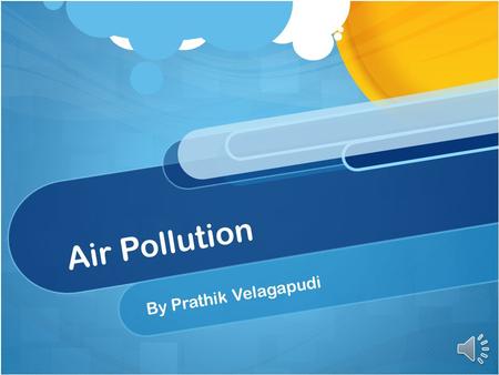 Air Pollution By Prathik Velagapudi.