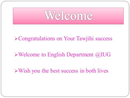  Congratulations on Your Tawjihi success  Welcome to English  Wish you the best success in both lives.