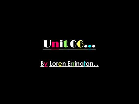 Unit 06... By Loren Errington... Contents… 1. Temporary colours. 2. Semi-permanent colours. 3. Permanent colours. 4. Perming. 5. Quasi.