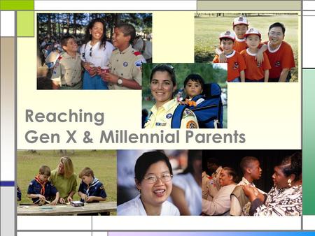 Reaching Gen X & Millennial Parents. Generations □GI Generation □1901 – 1924 (108 – 85 years of age) □Silent Generation □1925 – 1945 (84 – 64 years of.