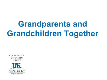 Grandparents and Grandchildren Together. Roles of Grandparents Protector Role Model Teacher Play Partner Caregiver.
