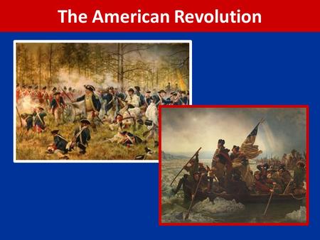 The American Revolution. Lexington & Concord, 1775 April 17, 1775 = British troops march to two towns to remove stockpile of weapons Paul Revere, “The.