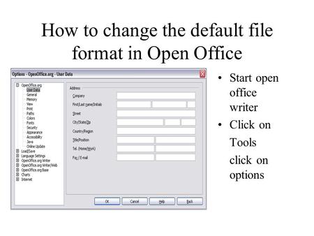 How to change the default file format in Open Office Start open office writer Click on Tools click on options.