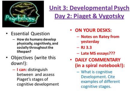Unit 3: Developmental Psych Day 2: Piaget & Vygotsky