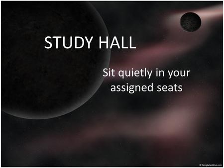 STUDY HALL Sit quietly in your assigned seats. Warm Up 1. Think about 3 things you do EVERYDAY – brush teeth, eat, and bathe! 2. Describe how you would.