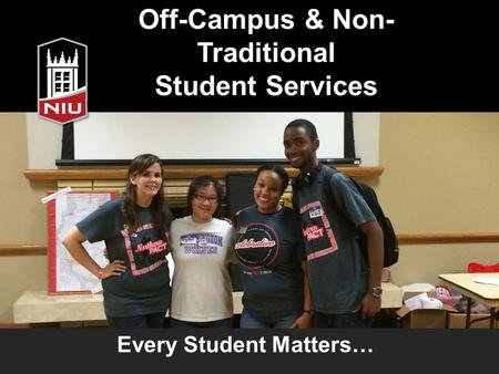 Off-Campus & Non- Traditional Student Services Every Student Matters…