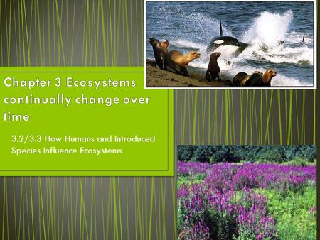 3.2/3.3 How Humans and Introduced Species Influence Ecosystems.