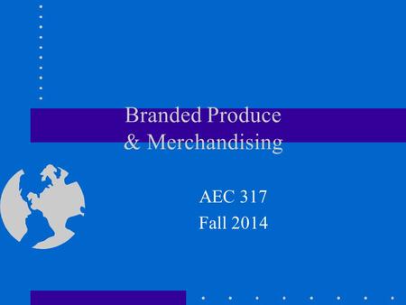 Branded Produce & Merchandising AEC 317 Fall 2014.