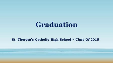 Graduation St. Theresa’s Catholic High School ~ Class Of 2015.