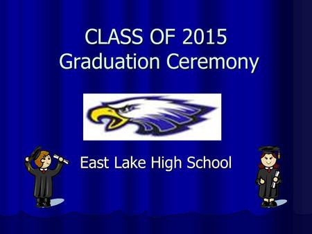 CLASS OF 2015 Graduation Ceremony East Lake High School.
