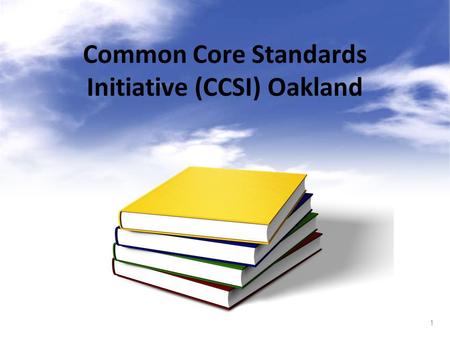 1 Common Core Standards Initiative (CCSI) Oakland.