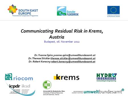 Communicating Residual Risk in Krems, Austria Budapest, 06. November 2012 Dr. Yvonne Spira Dr. Therese Stickler