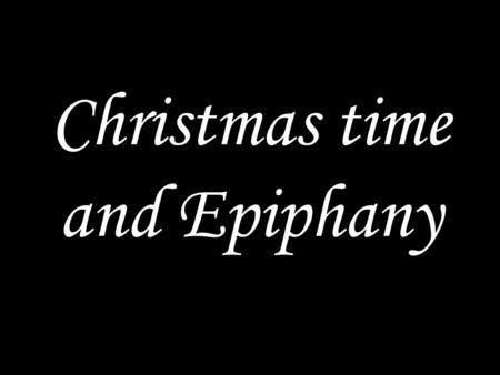 Christmas time and Epiphany. WE COME TO GOD IN PRAYER Alleluia! Christ has appeared to us. Come, let us worship him. Alleluia! Glory to the Father and.