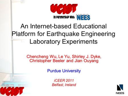 An Internet-based Educational Platform for Earthquake Engineering Laboratory Experiments Chencheng Wu, Le Yu, Shirley J. Dyke, Christopher Beeler and Jian.