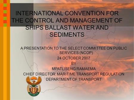 A PRESENTATION TO THE SELECT COMMITTEE ON PUBLIC SERVICES (NCOP) 24 OCTOBER 2007 BY MPATLISENG RAMAEMA CHIEF DIRECTOR: MARITIME TRANSPORT REGULATION DEPARTMENT.